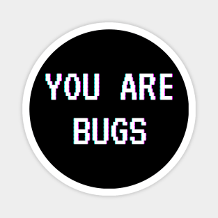 You Are Bugs Magnet